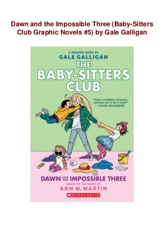 Dawn and the Impossible Three (Baby-Sitters
Club Graphic Novels #5) by Gale Galligan
 