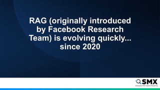 RAG (originally introduced
by Facebook Research
Team) is evolving quickly...
since 2020
 