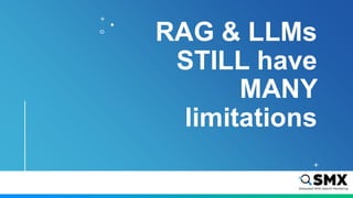 RAG & LLMs
STILL have
MANY
limitations
 