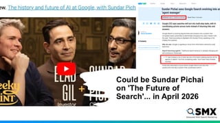 Could be Sundar Pichai
on 'The Future of
Search'... in April 2026
 