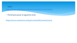  Balas:
https://www.assetstore.unity3d.com/en/#!/content/38653
 Portal para pasar al siguiente nivel:
https://www.assetstore.unity3d.com/en/#!/content/24714
 