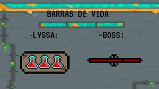BARRAS DE VIDA
-LYSSA: -BOSS:
 