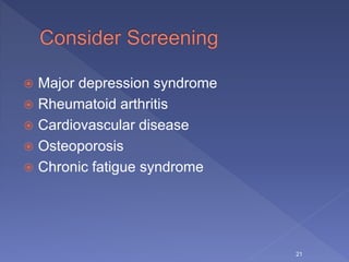  Major depression syndrome
 Rheumatoid arthritis
 Cardiovascular disease
 Osteoporosis
 Chronic fatigue syndrome
21
 