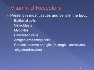  Present in most tissues and cells in the body
› Epithelial cells
› Osteoblasts
› Myocytes
› Pancreatic cells
› Antigen-presenting cells
› Cortical neurons and glia (microglia, astrocytes,
oligodendrocytes)
8
 