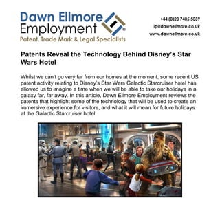 Patents Reveal the Technology Behind Disney’s Star
Wars Hotel
Whilst we can’t go very far from our homes at the moment, some recent US
patent activity relating to Disney’s Star Wars Galactic Starcruiser hotel has
allowed us to imagine a time when we will be able to take our holidays in a
galaxy far, far away. In this article, Dawn Ellmore Employment reviews the
patents that highlight some of the technology that will be used to create an
immersive experience for visitors, and what it will mean for future holidays
at the Galactic Starcruiser hotel.
 
