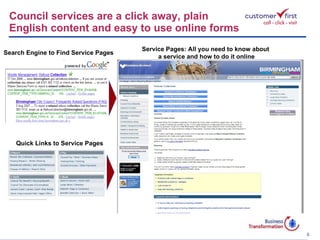 Council services are a click away, plain  English content and easy to use online forms Service Pages: All you need to know about  a service and how to do it online Quick Links to Service Pages Search Engine to Find Service Pages 
