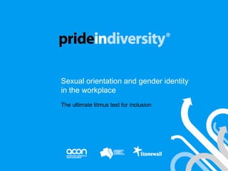 Sexual orientation and gender identity in the workplace The ultimate litmus test for inclusion 
