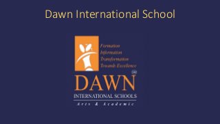Dawn International School
 