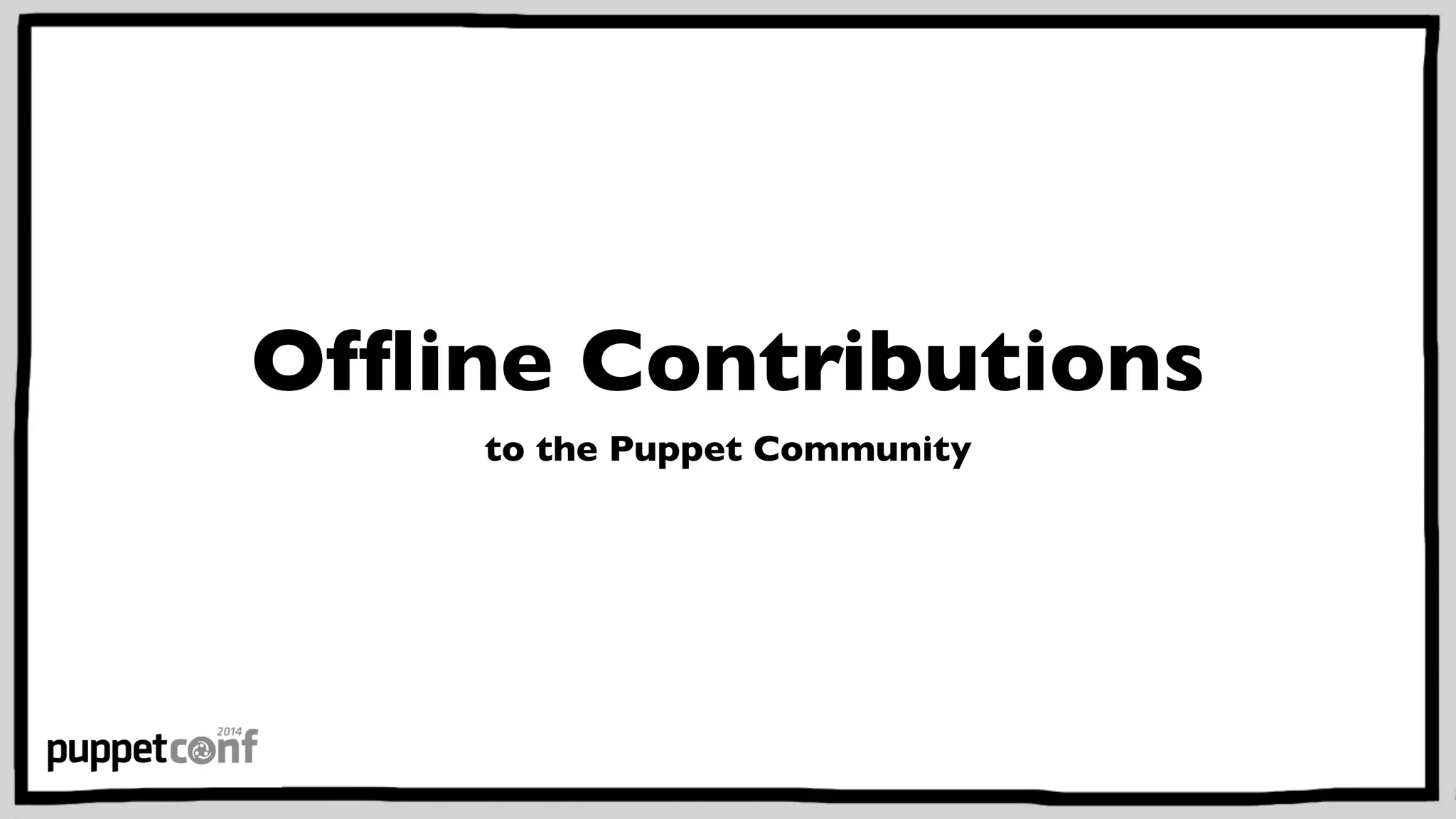 Offline Contributions 
to the Puppet Community 
 