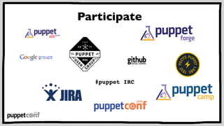 Participate 
#puppet IRC 
 