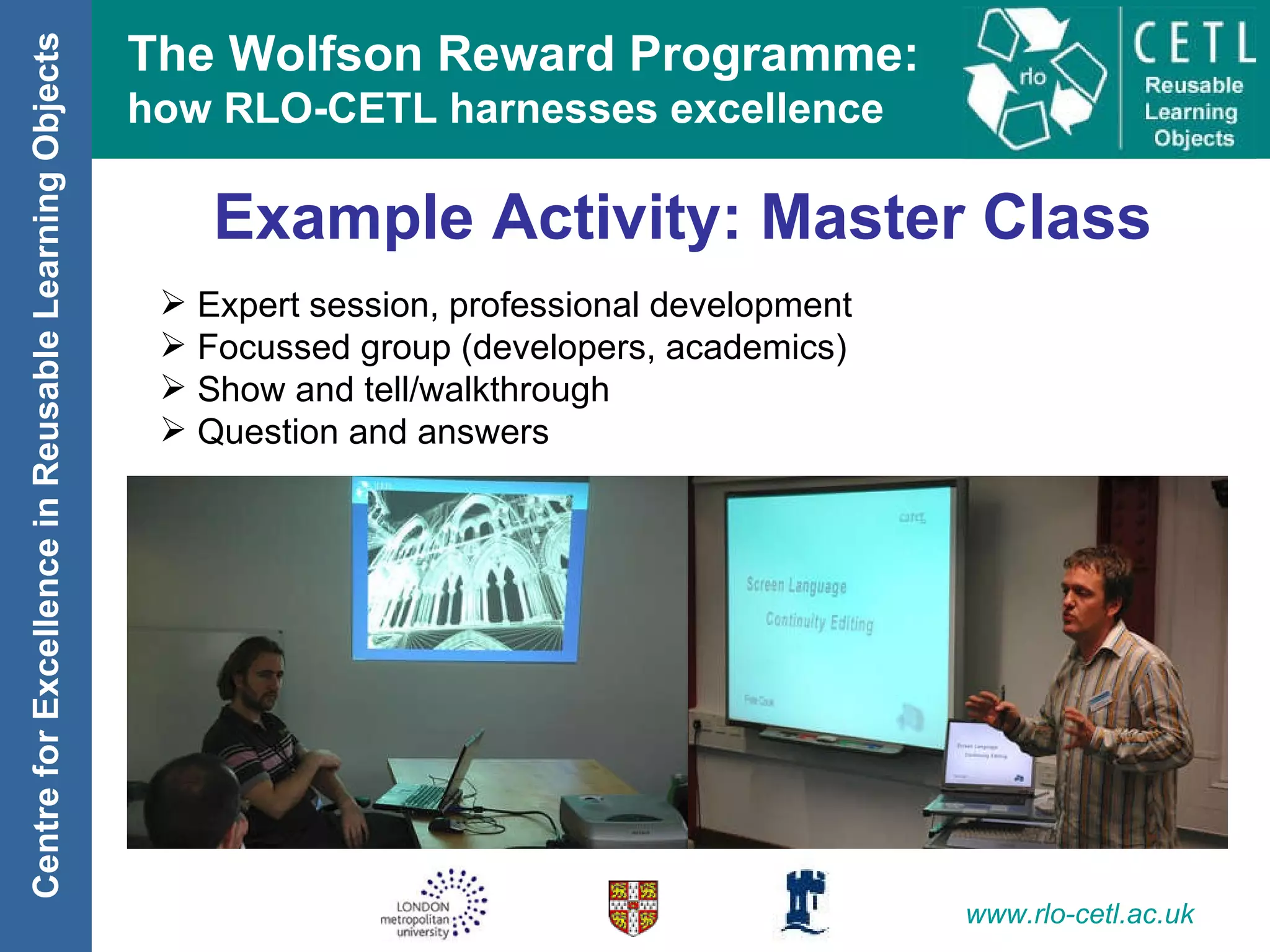Example Activity: Master Class Expert session, professional development Focussed group (developers, academics) Show and tell/walkthrough Question and answers 