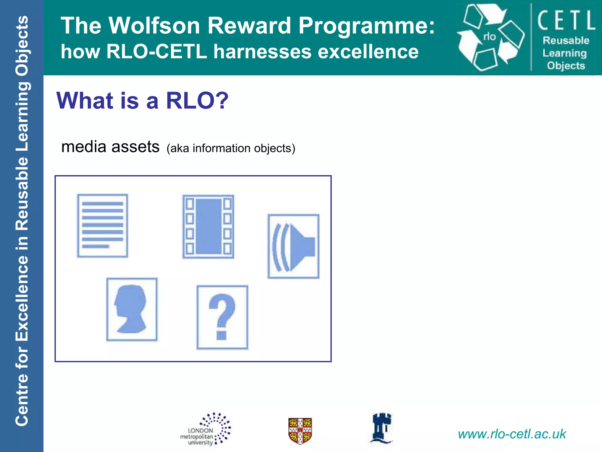 What is a RLO? media assets   (aka information objects) 