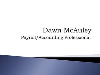 Dawn McAuley Payroll/AccountingProfessional 