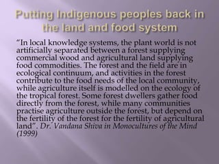  Indigenous foods are not treated as a
commodity
 Food is a spiritual relationships not just a
“product”
 Indigenous hu...