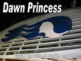 Dawn Princess Music; Sea Cruise by Frankie Ford (1959) 