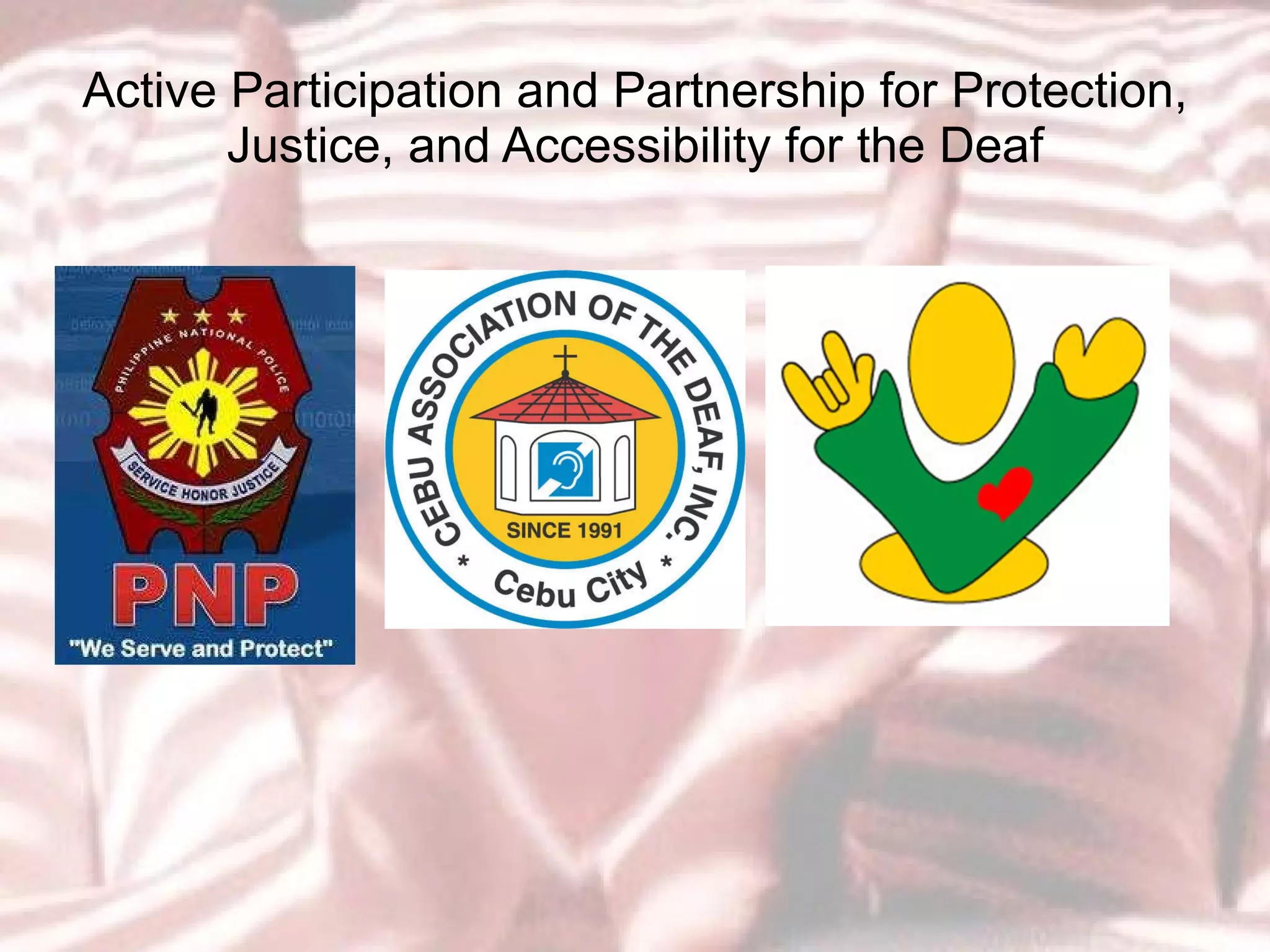 Active Participation and Partnership for Protection, Justice, and Accessibility for the Deaf 