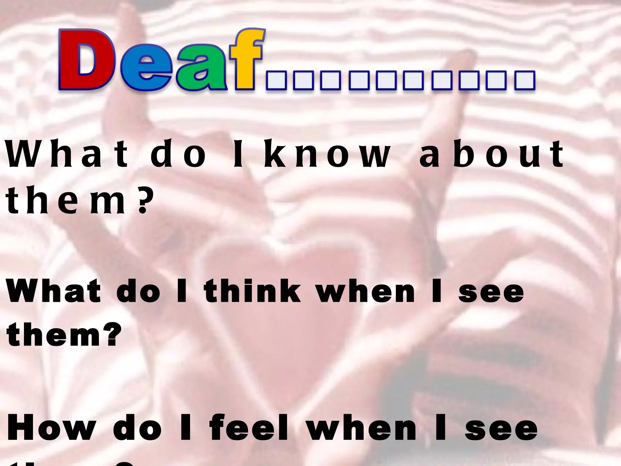 What do I know about them? What do I think when I see them? How do I feel when I see them? 