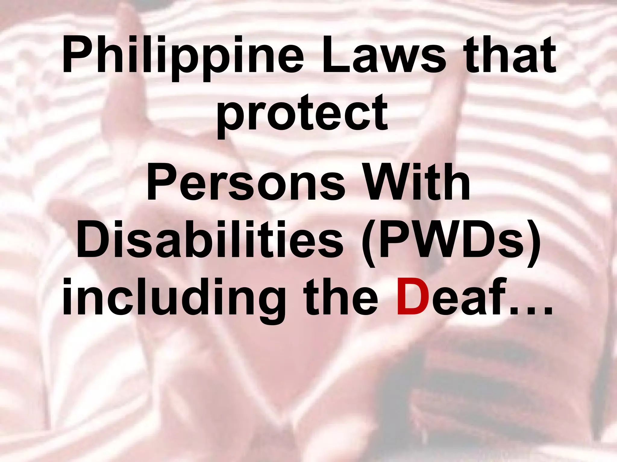 Philippine Laws that protect  Persons With Disabilities (PWDs) including the  D eaf… 