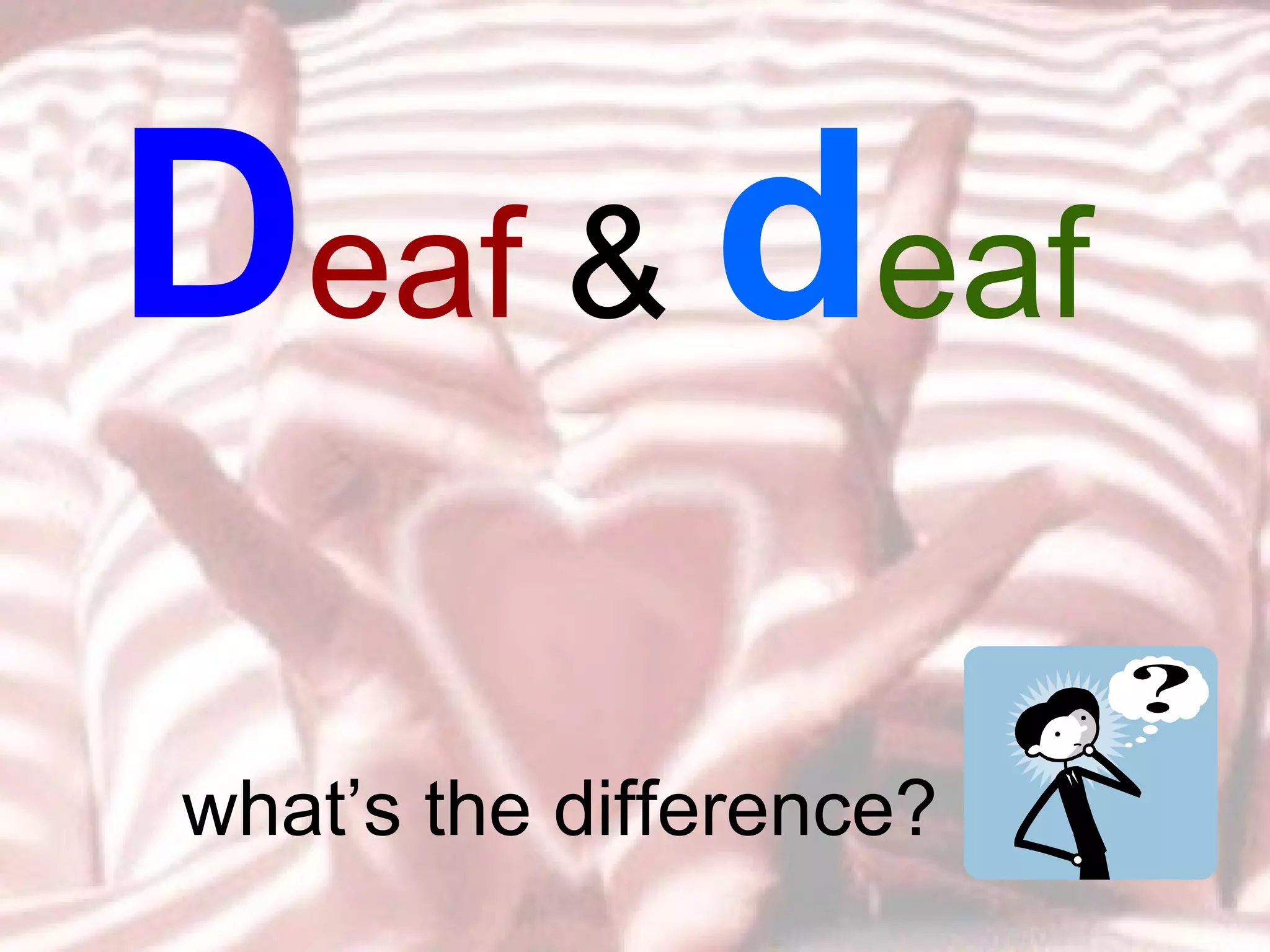 D eaf  &  d eaf  what’s the difference? 