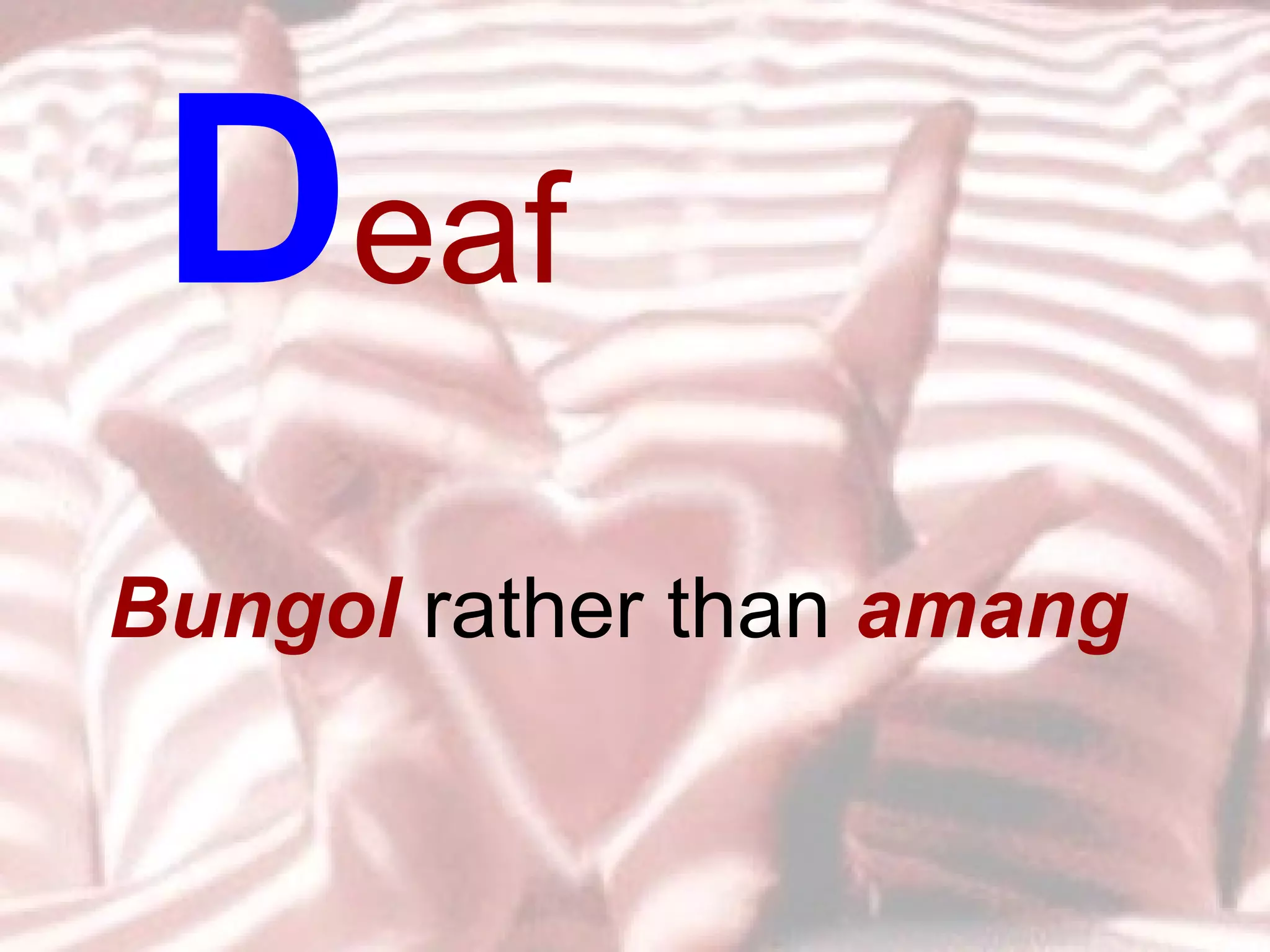 Bungol   rather than  amang D eaf  