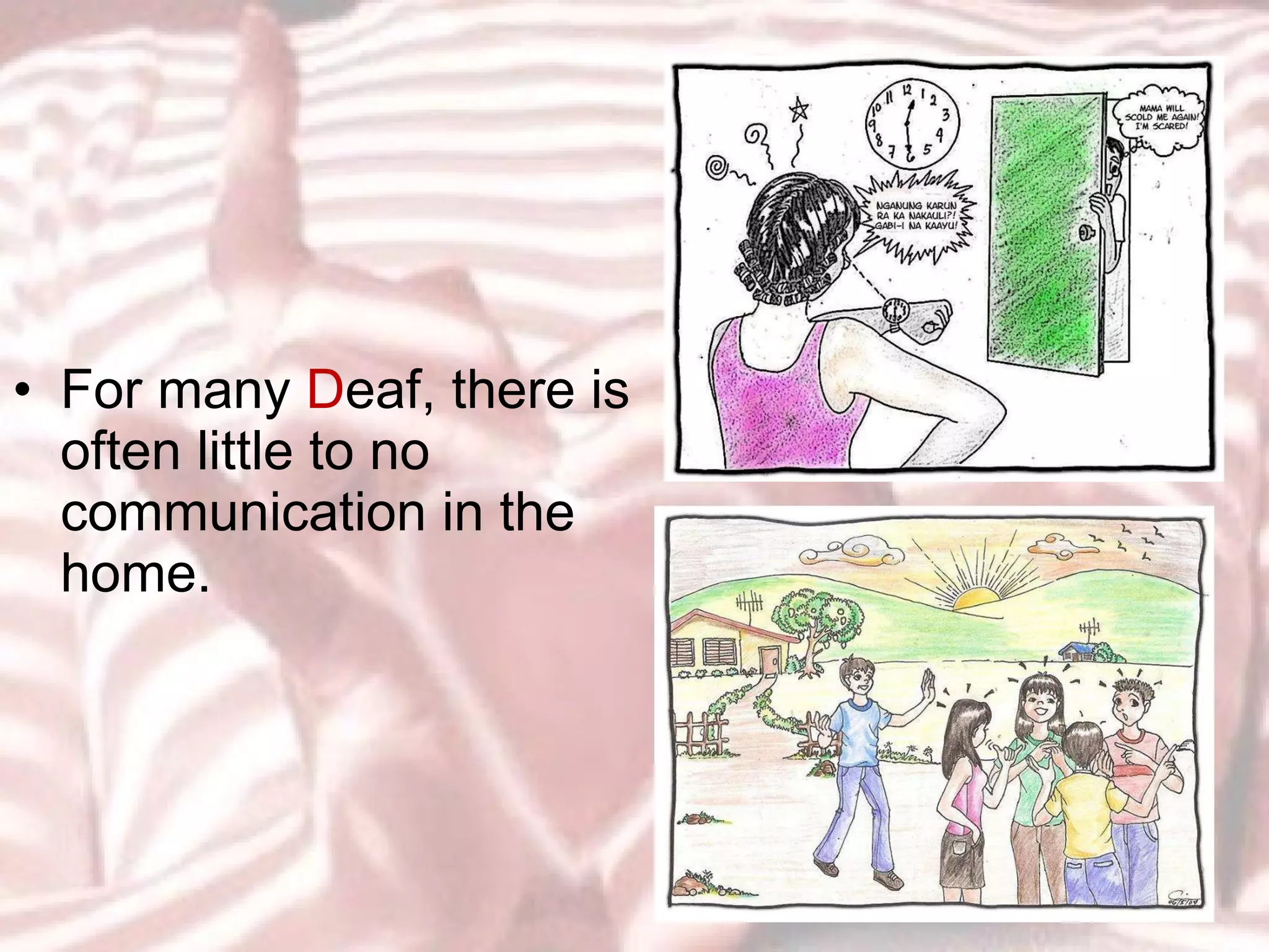 For many  D eaf, there is often little to no communication in the home. 