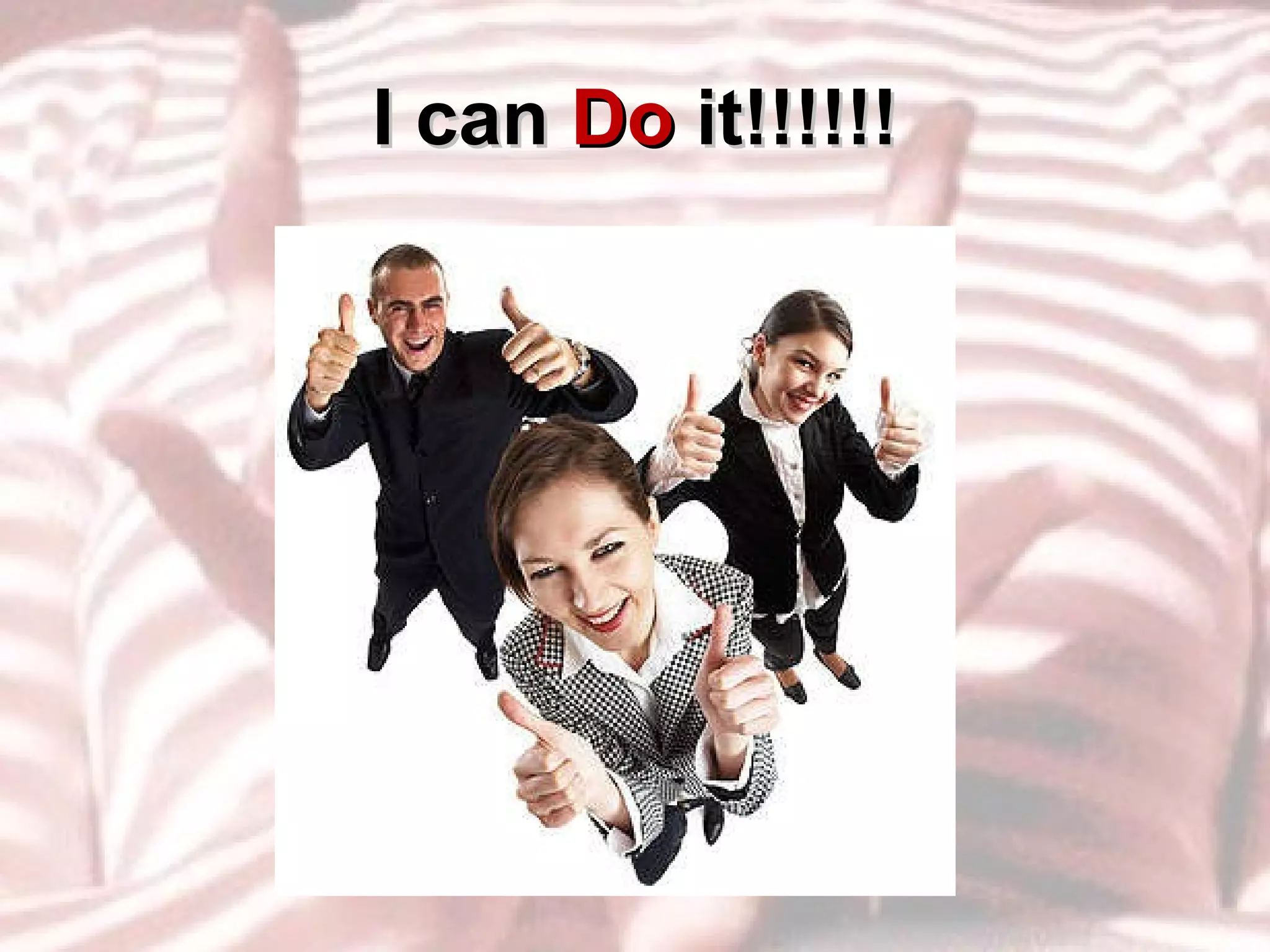 I can  Do  it!!!!!! 
