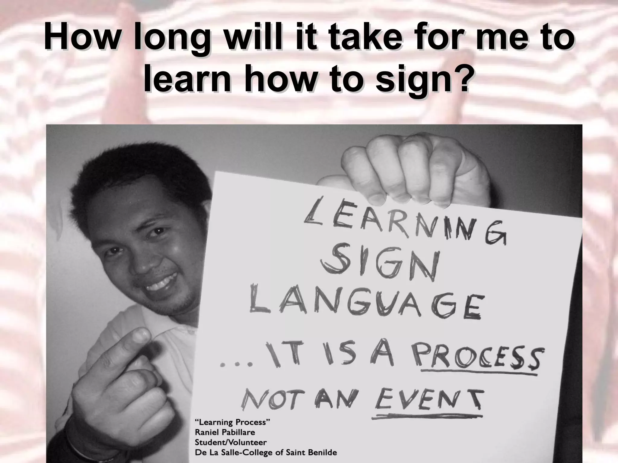 How long will it take for me to learn how to sign? 