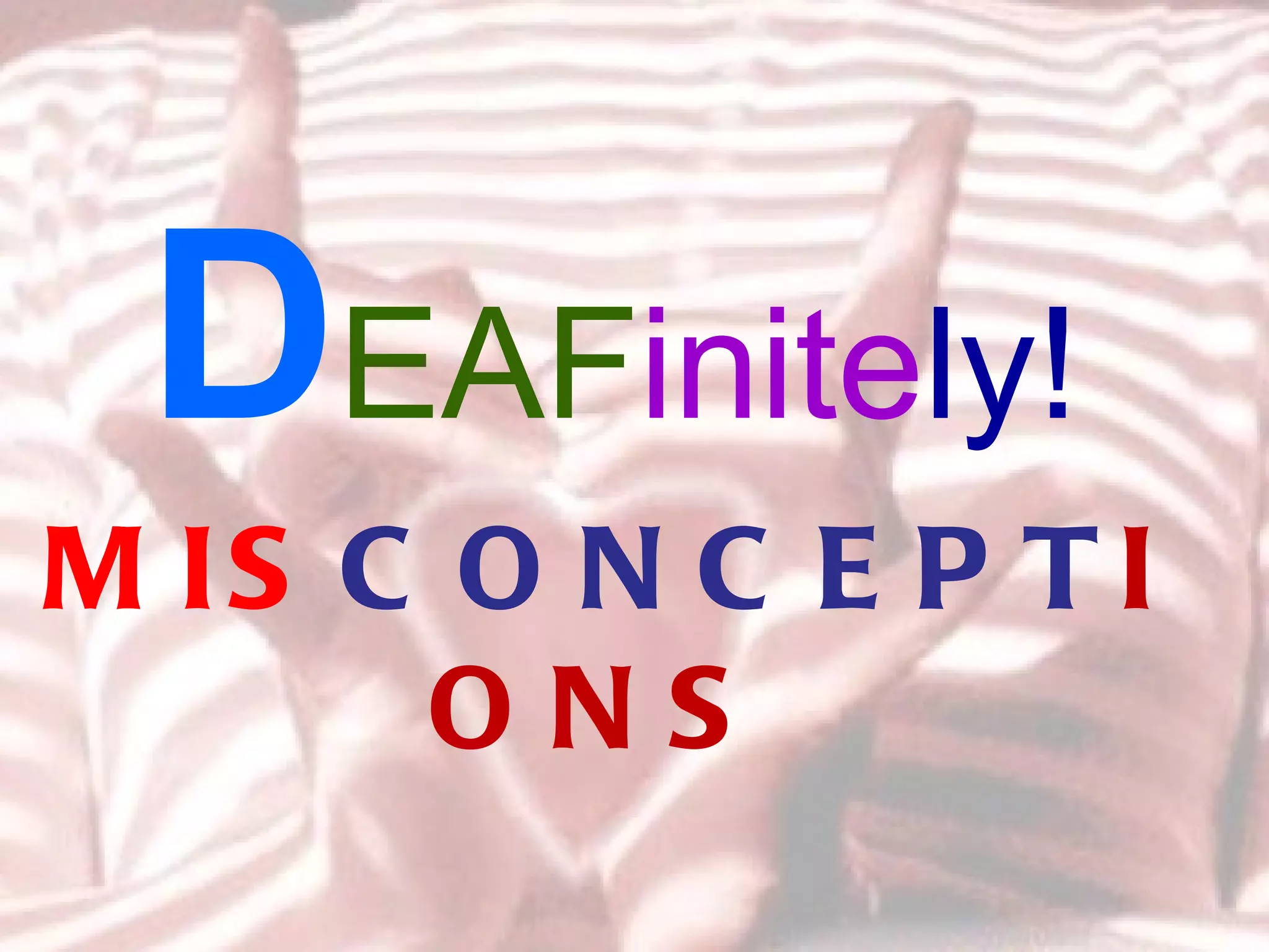 D EAF inite ly!  MIS CONCEPT IONS 