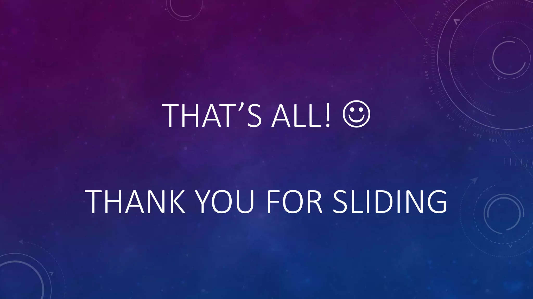 THAT’S ALL!
THANK YOU FOR SLIDING