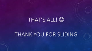 THAT’S ALL! 
THANK YOU FOR SLIDING
 