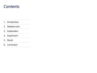 1. Introduction
2. Related work
3. Explanation
4. Experiment
5. Result
6. Conclusion
Contents
 