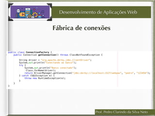 Prof. Pedro Clarindo da Silva Neto
Fábrica de conexões
Desenvolvimento de Aplicações Web
 