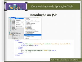 Prof. Pedro Clarindo da Silva Neto
Desenvolvimento de Aplicações Web
Introdução ao JSP
 