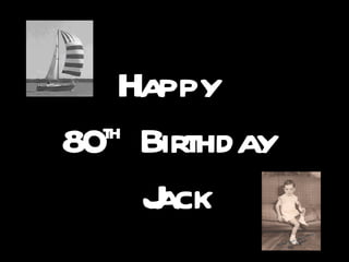 Happy
  th
80 Birthday
     Jack
 