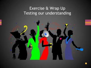 Exercise & Wrap Up
Testing our understanding
 