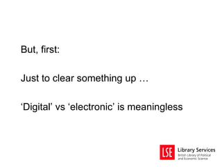 But, first:

Just to clear something up …

‘Digital’ vs ‘electronic’ is meaningless
 
