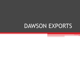 DAWSON EXPORTS
 