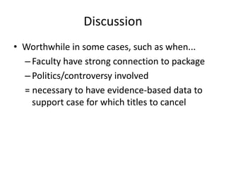 Discussion
• Worthwhile in some cases, such as when...
–Faculty have strong connection to package
–Politics/controversy in...