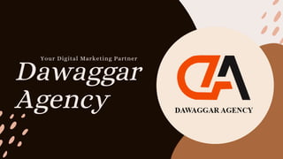 Dawaggar
Agency
Your Digital Marketing Partner
 