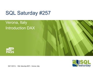 SQL Saturday #257
Verona, Italy
Introduction DAX

09/11/2013 |

November

9th,

SQL Saturday #257 – Verona, Italy

2013

#sqlsat257
#sqlsatverona

 