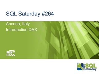 SQL Saturday #264
Ancona, Italy
Introduction DAX

 