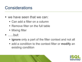 Considerations
 we have seen that we can:
 Can add a filter on a column
 Remove filter on the full table
 Mixing filte...