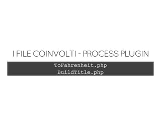 IFILECOINVOLTI-PROCESSPLUGIN
ToFahrenheit.php
BuildTitle.php
 
