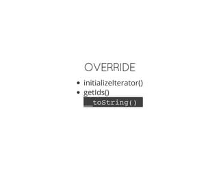 OVERRIDE
initializeIterator()
getIds()
__toString()
 