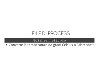 IFILEDIPROCESS
ToFahrenheit.php
Converte la temperatura da gradi Celsius a Fahrenheit
 
