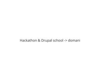 Hackathon & Drupal school -> domani
 