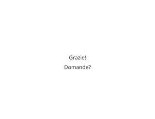Grazie!
Domande?
 