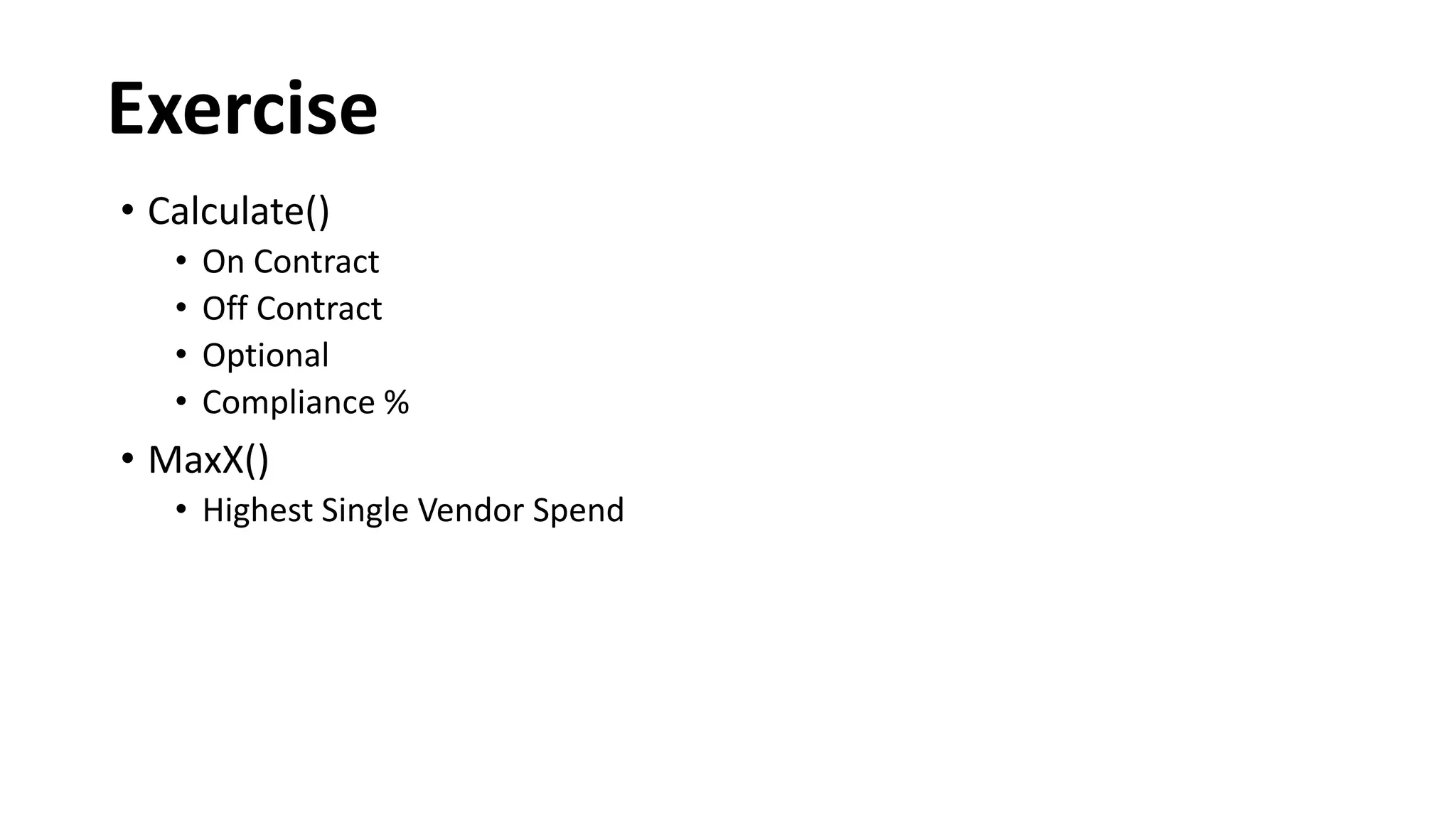 SumX() MaxX() AverageX()
Max Item Total Spend
What If Savings
 