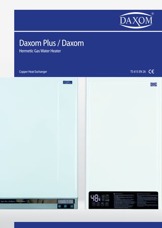 Daxom Plus / Daxom
Hermetic GasWater Heater
Copper Heat Exchanger TS 615 EN 26
 