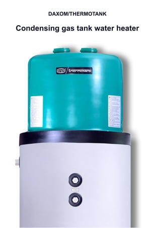 DAXOM/THERMOTANK
Condensing gas tank water heater
 